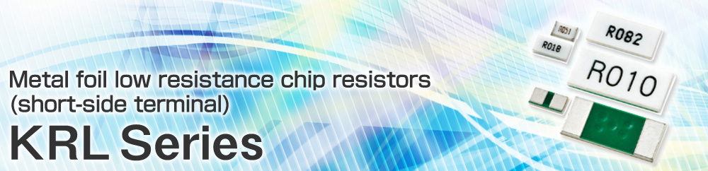 Metal foil low resistance chip resistors(short-side terminal) KRL Series